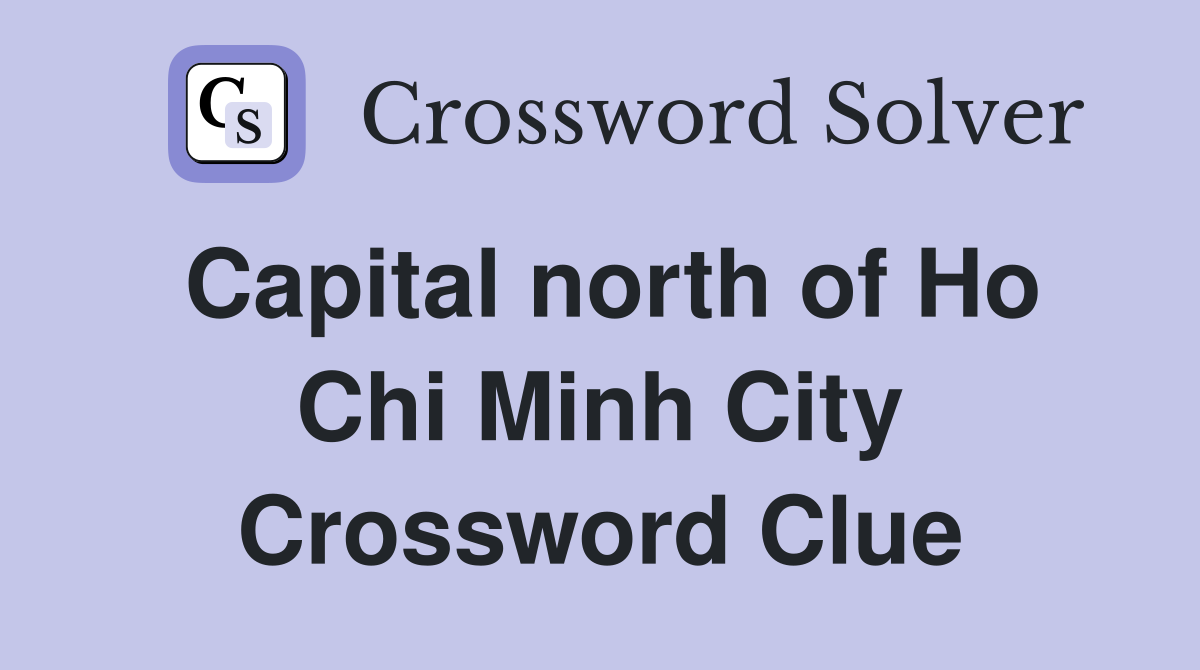 Capital north of Ho Chi Minh City Crossword Clue