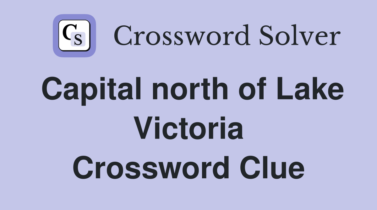 Capital north of Lake Victoria Crossword Clue