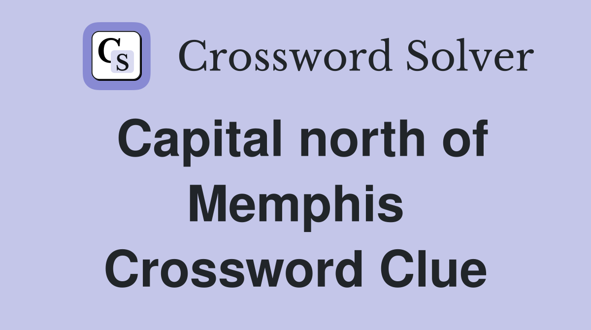 Capital north of Memphis Crossword Clue