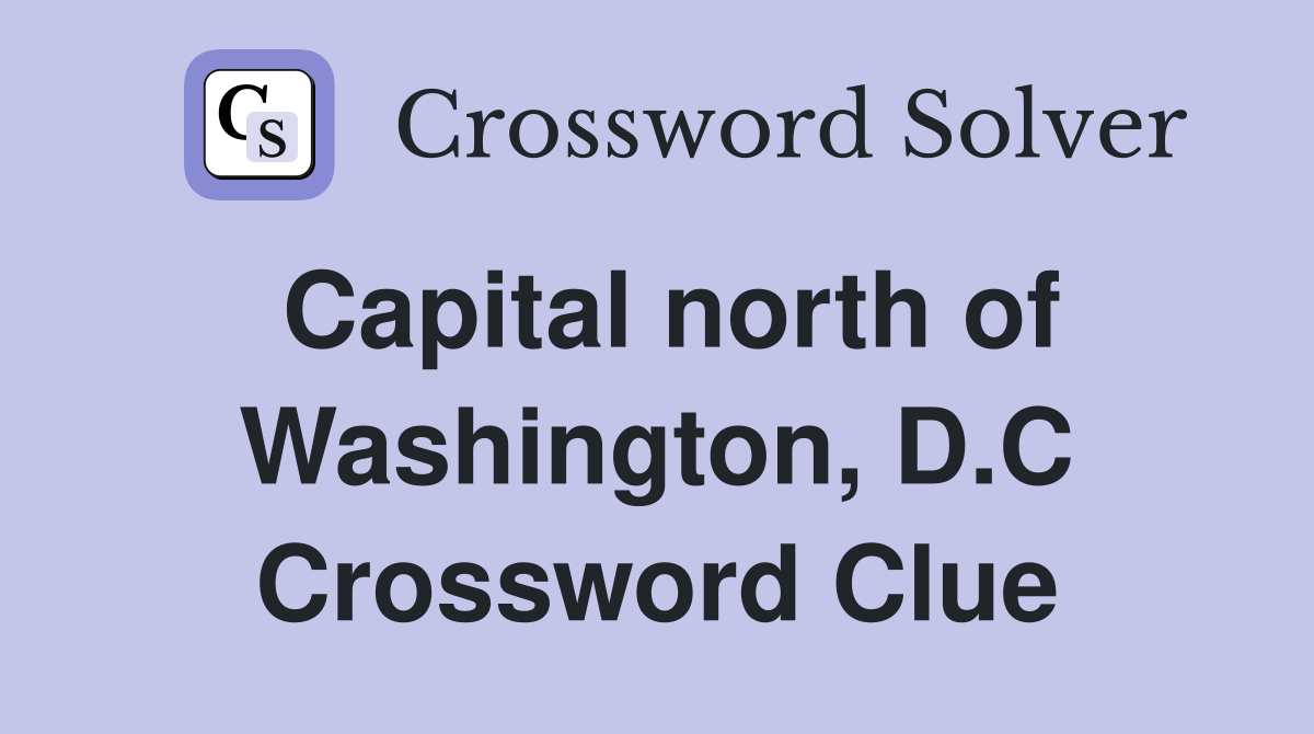Capital north of Washington, D.C Crossword Clue