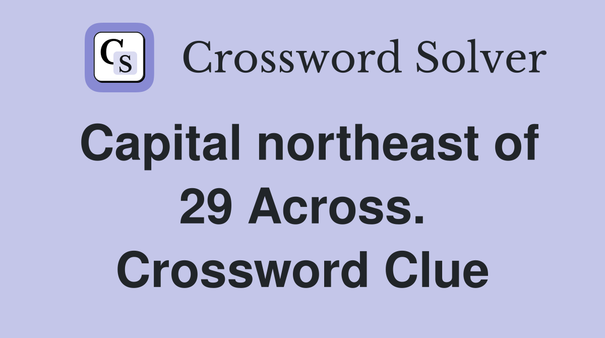 Capital northeast of 29 Across. Crossword Clue