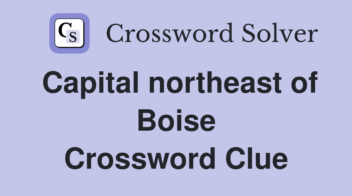 Capital northeast of Boise Crossword Clue