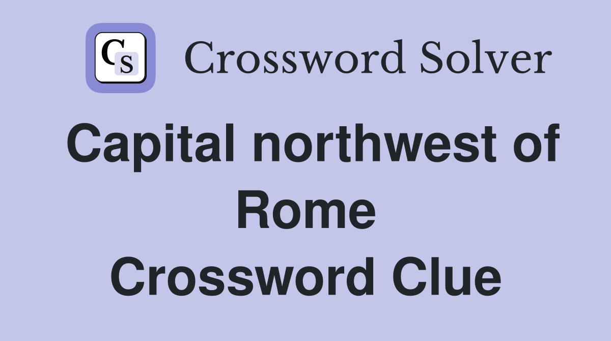 Capital northwest of Rome Crossword Clue