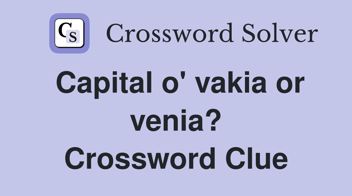 Capital o' vakia or venia? Crossword Clue