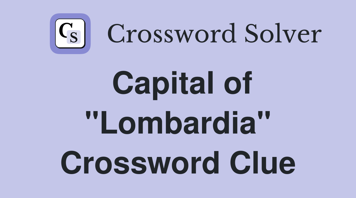 Capital of "Lombardia" Crossword Clue