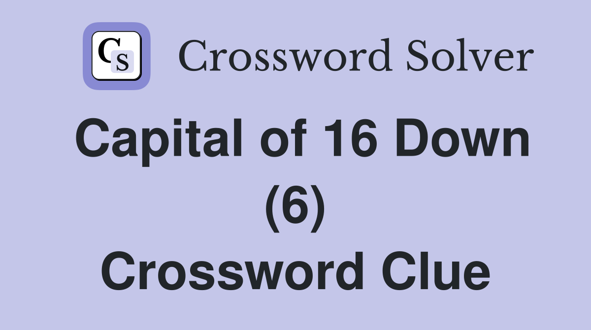 Capital of 16 Down (6) Crossword Clue