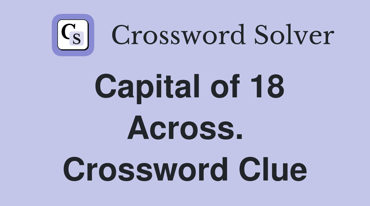 Capital of 18 Across. Crossword Clue