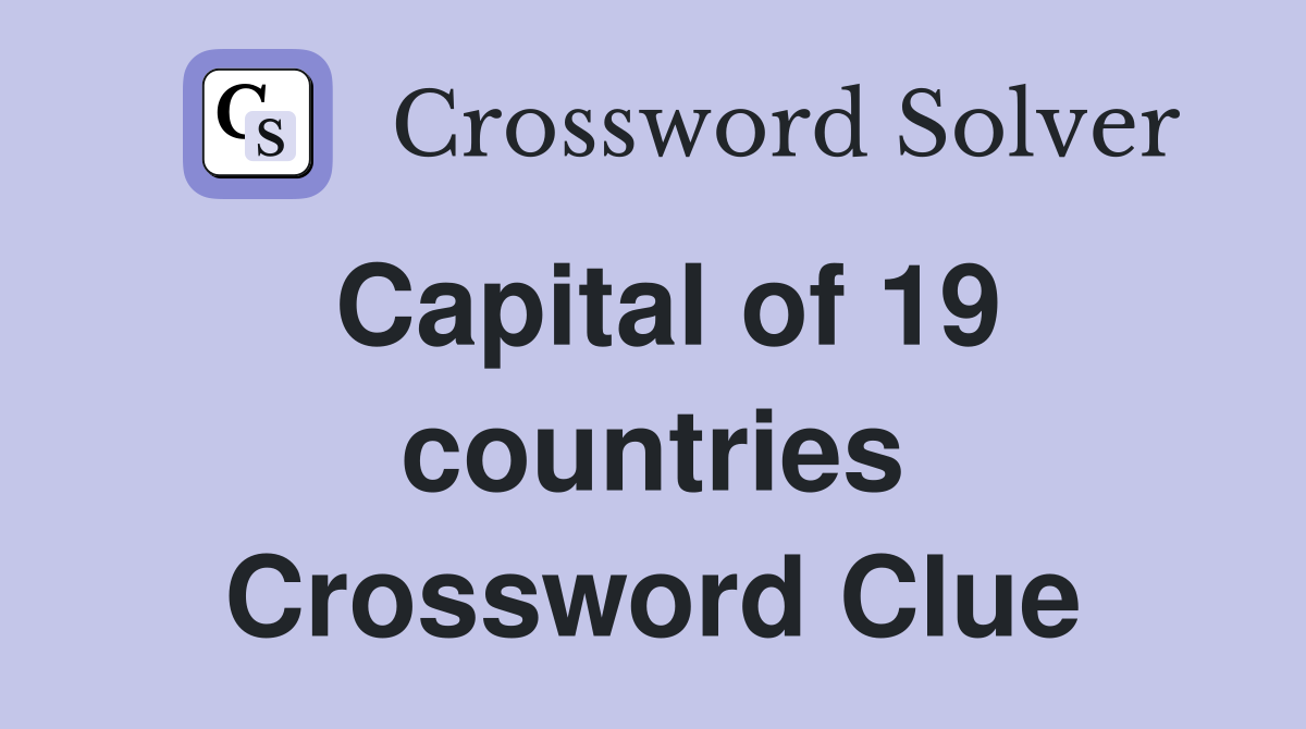 Capital of 19 countries Crossword Clue