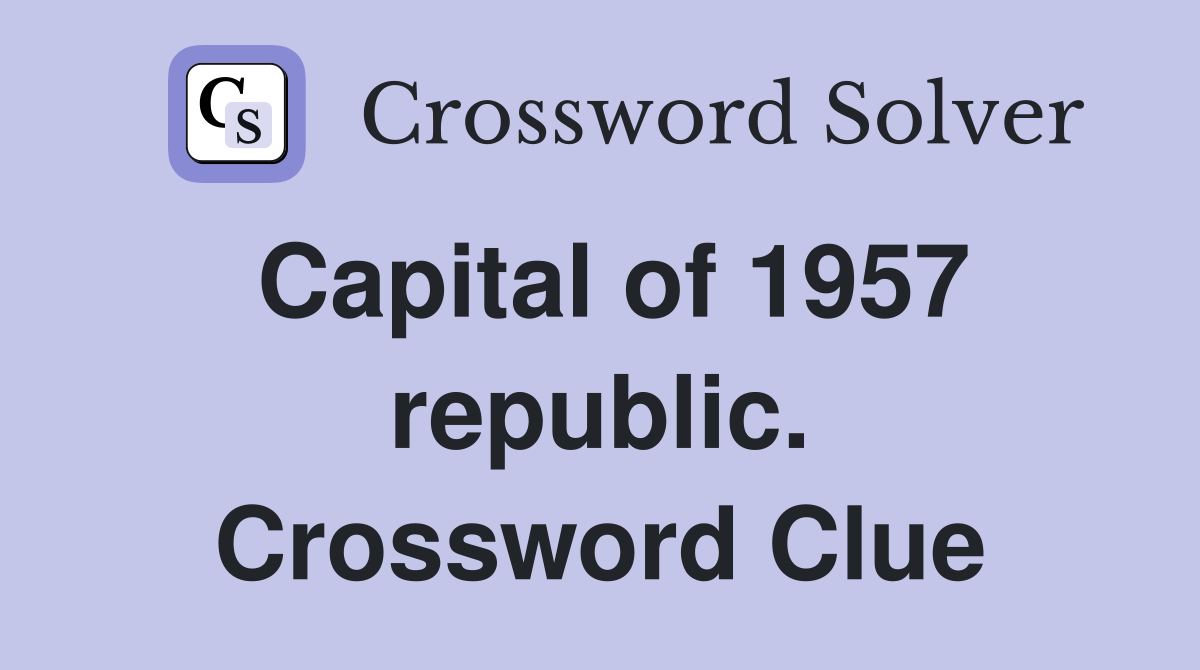Capital of 1957 republic. Crossword Clue