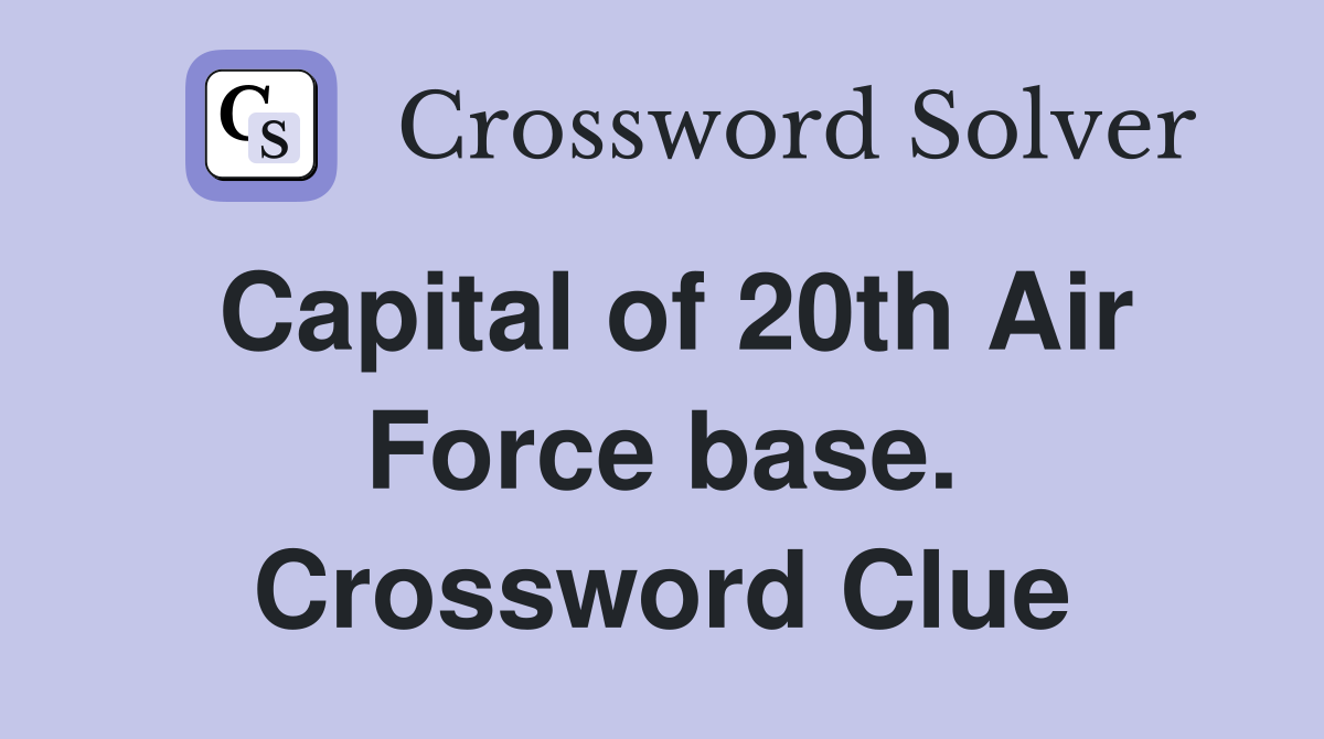 Capital of 20th Air Force base. Crossword Clue