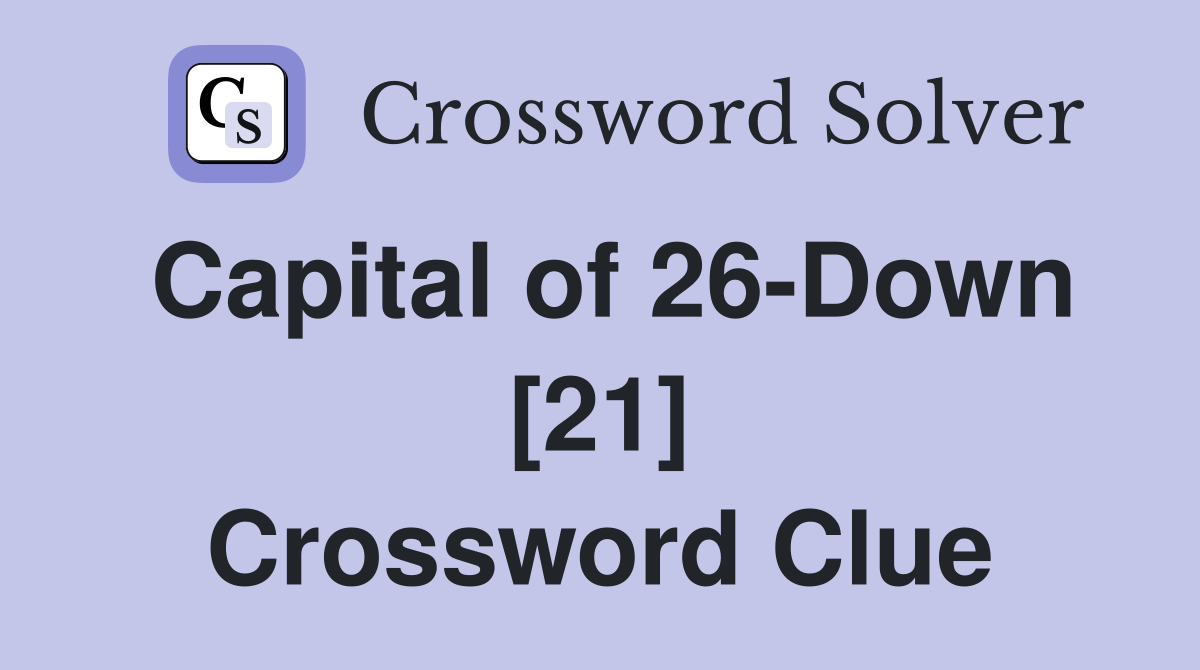 Capital of 26-Down [21] Crossword Clue