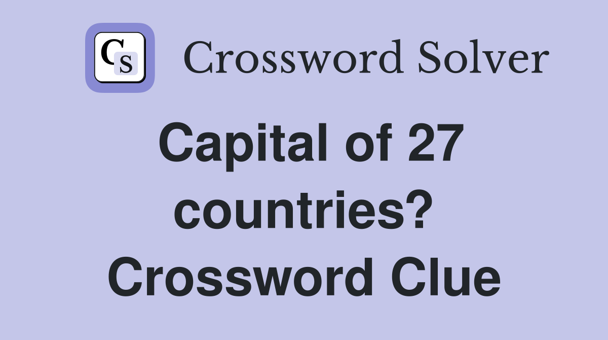Capital of 27 countries? Crossword Clue