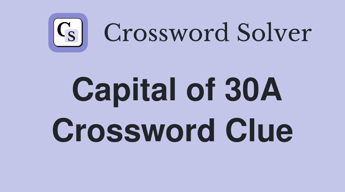 Capital of 30A Crossword Clue
