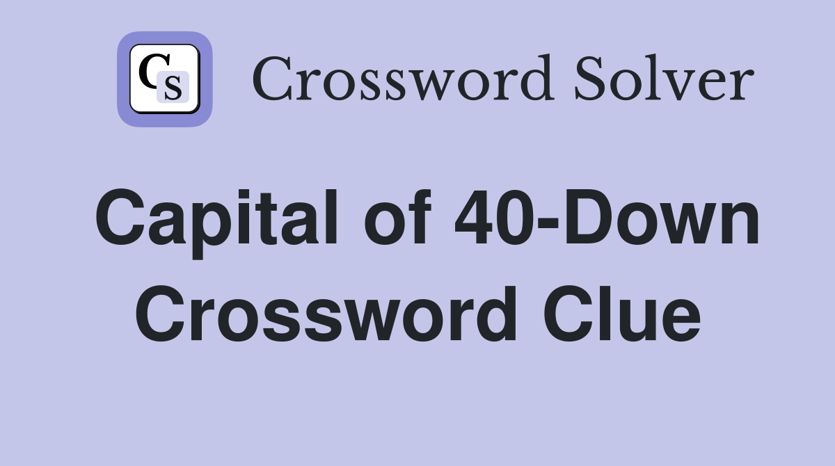 Capital of 40-Down Crossword Clue