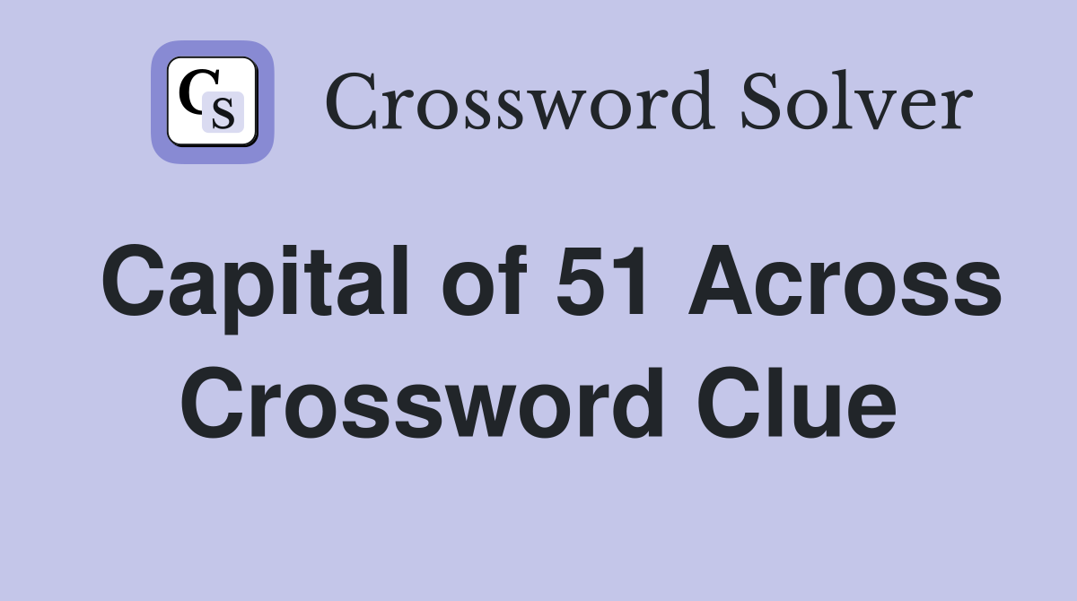 Capital of 51 Across Crossword Clue