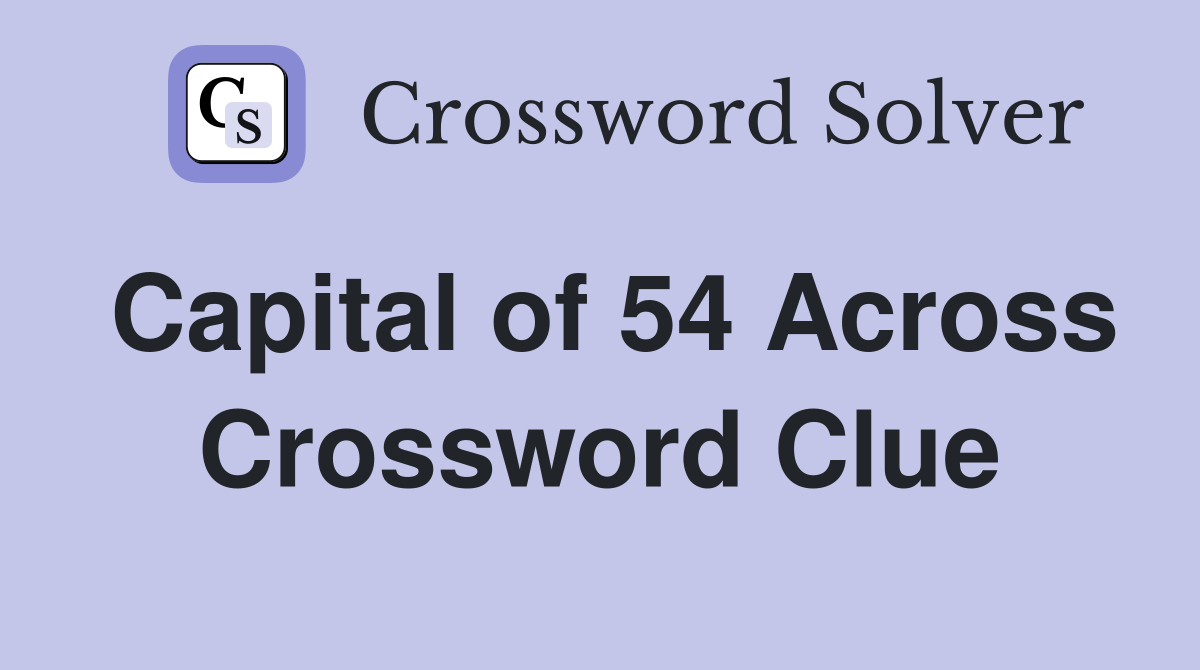 Capital of 54 Across Crossword Clue