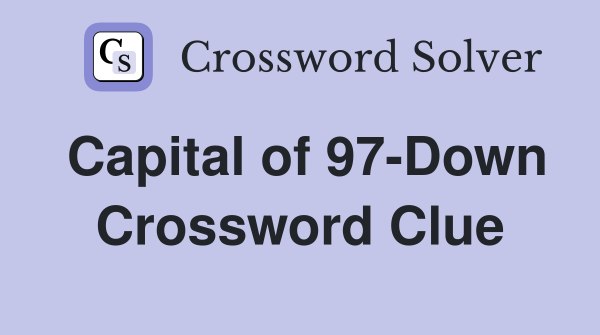 Capital of 97-Down Crossword Clue