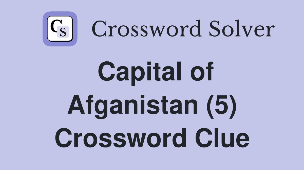 Capital of Afganistan (5) Crossword Clue