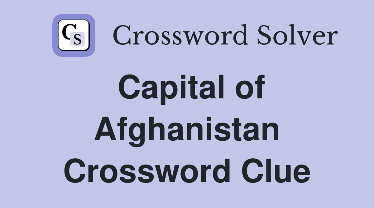 Capital of Afghanistan Crossword Clue