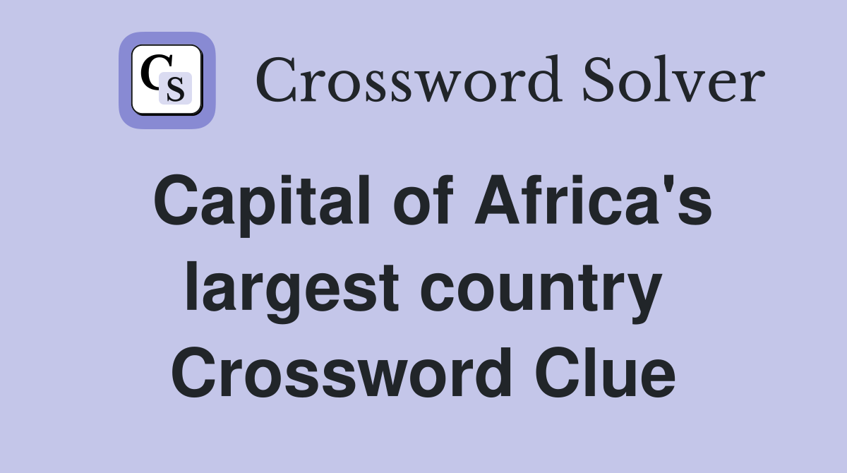 Capital of Africa's largest country Crossword Clue