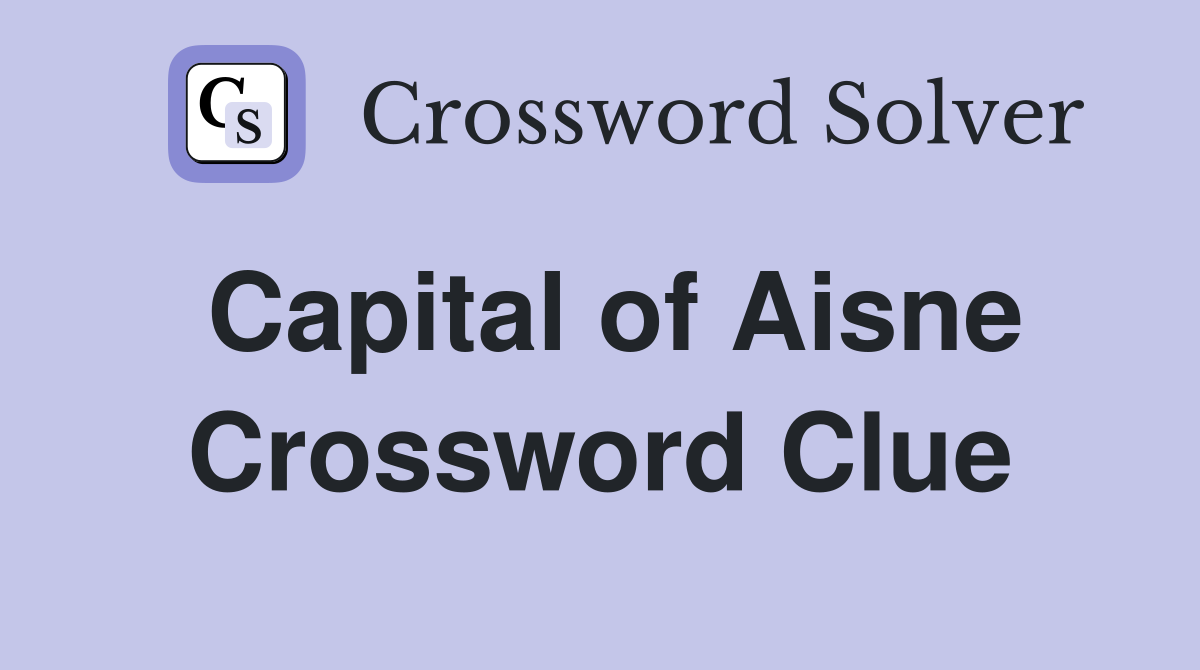 Capital of Aisne Crossword Clue