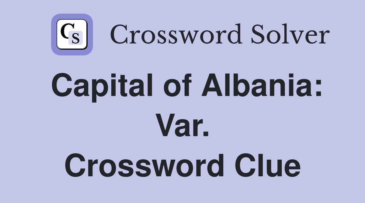 Capital of Albania: Var. Crossword Clue