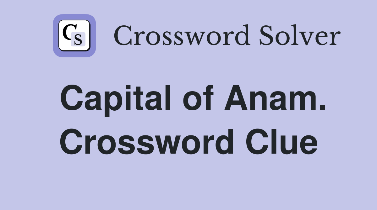 Capital of Anam. Crossword Clue