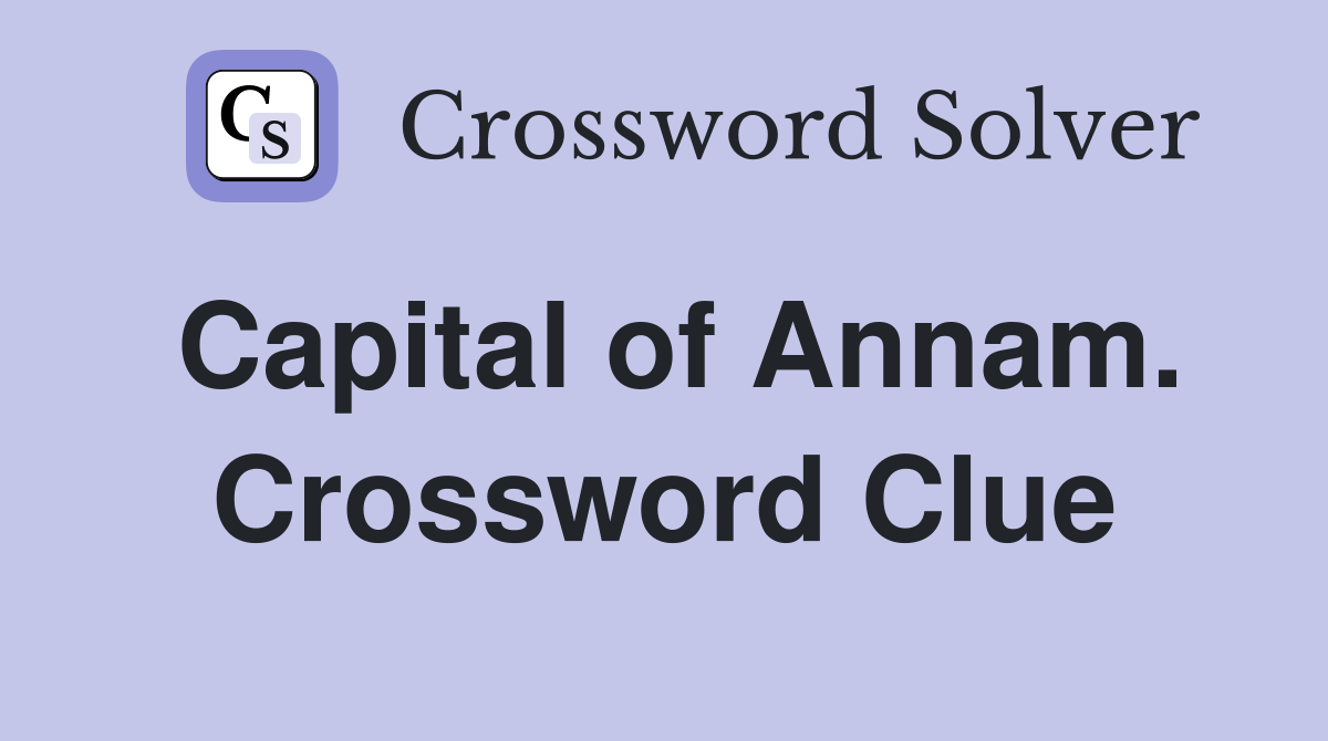 Capital of Annam. Crossword Clue