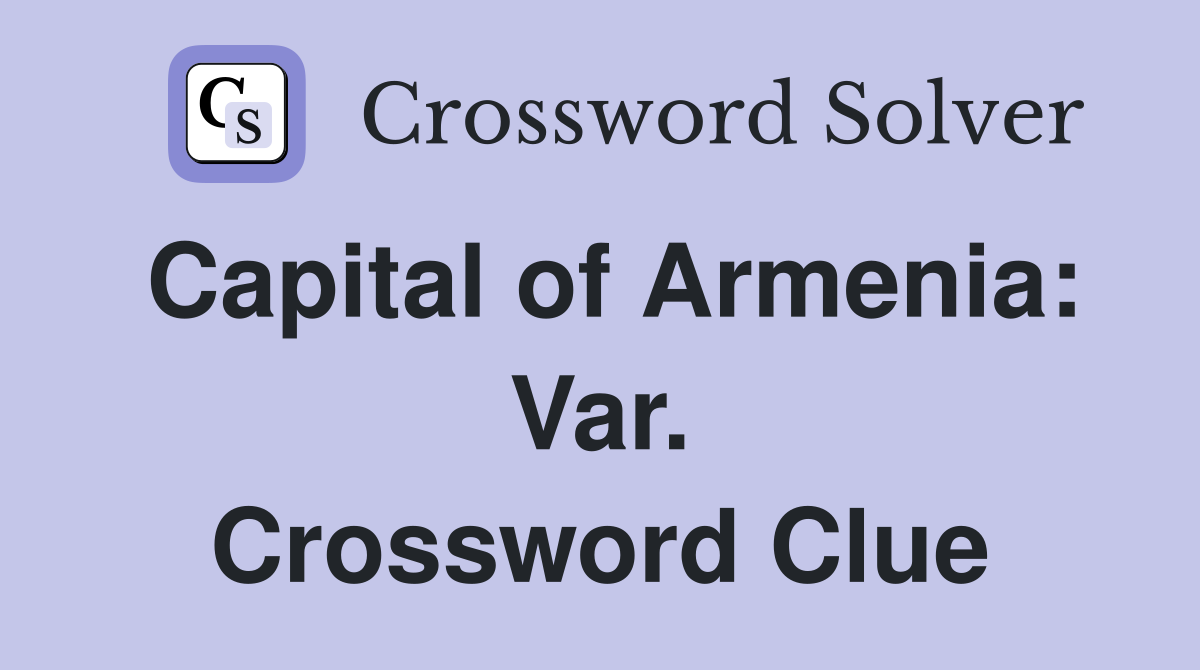 Capital of Armenia: Var. Crossword Clue