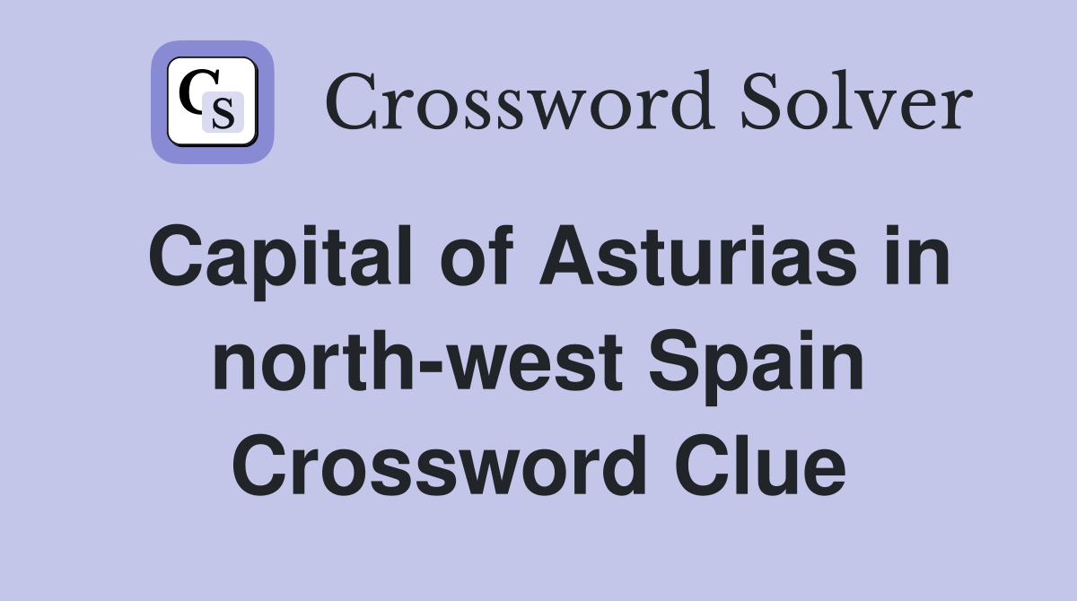 Capital of Asturias in north-west Spain Crossword Clue