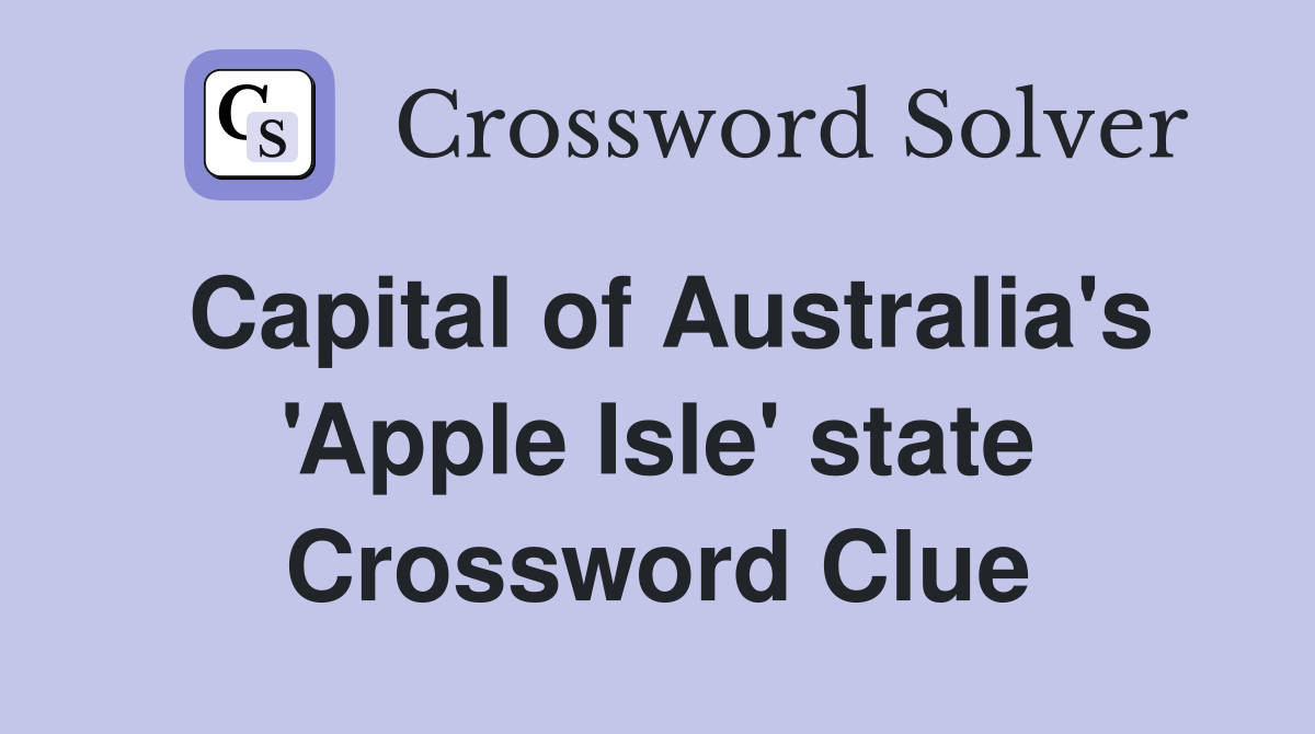 Capital of Australia's 'Apple Isle' state Crossword Clue