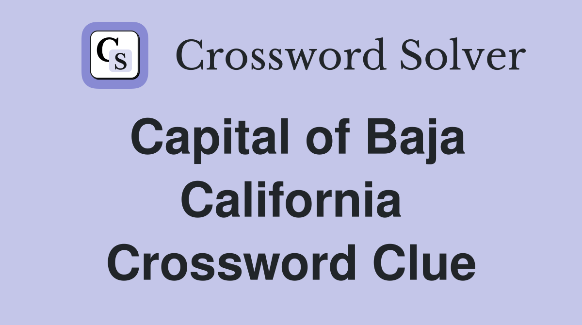 Capital of Baja California Crossword Clue
