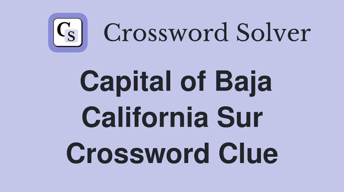 Capital of Baja California Sur Crossword Clue