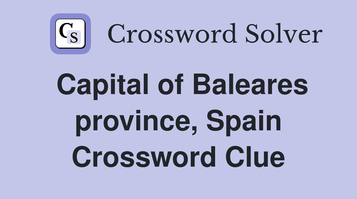 Capital of Baleares province, Spain Crossword Clue