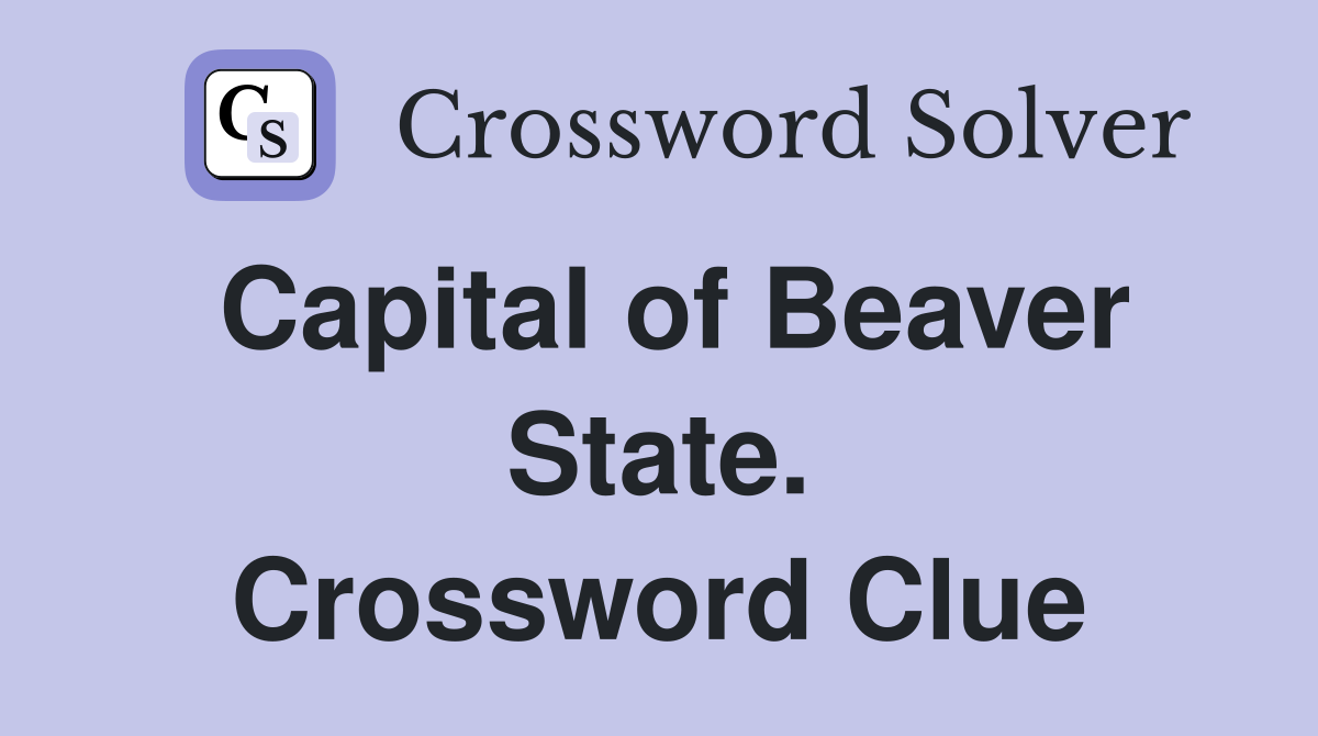 Capital of Beaver State. Crossword Clue