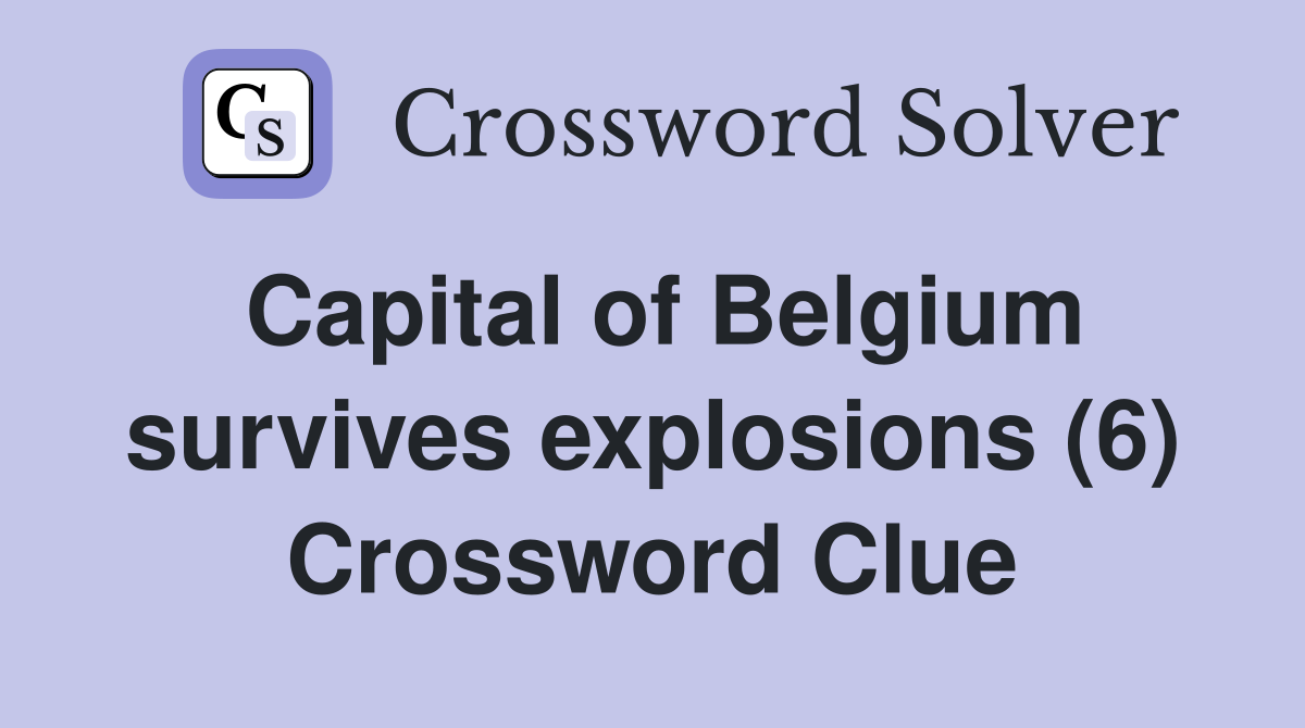 Capital of Belgium survives explosions (6) Crossword Clue