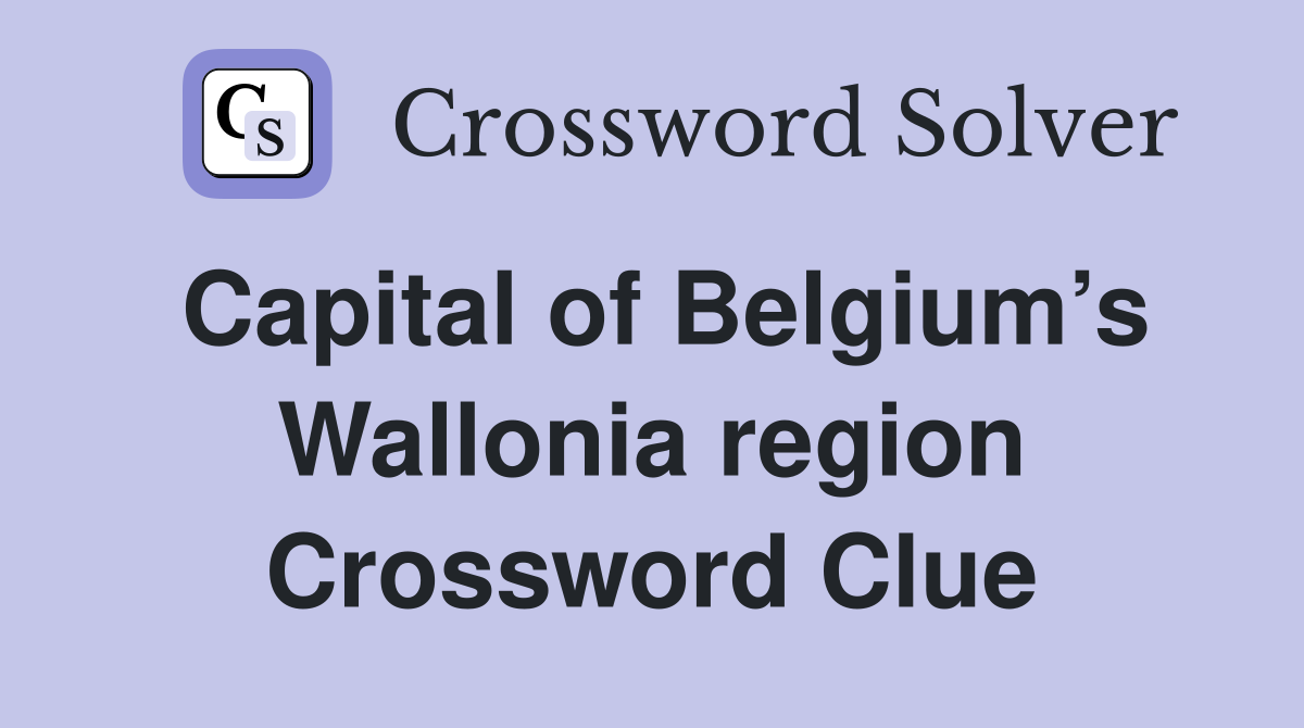 Capital of Belgium’s Wallonia region Crossword Clue