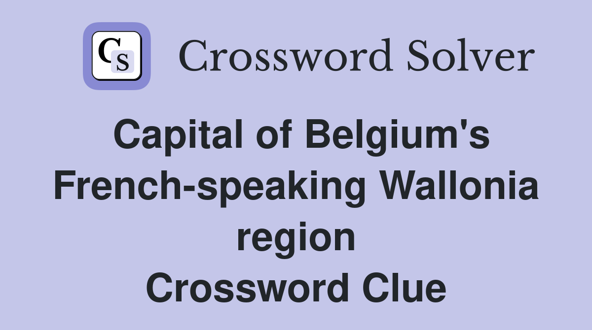 Capital of Belgium's French-speaking Wallonia region Crossword Clue