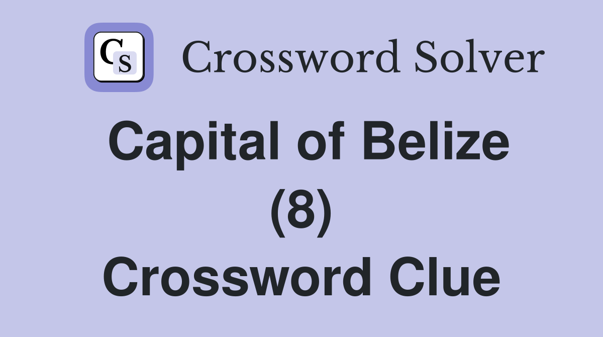 Capital of Belize (8) Crossword Clue
