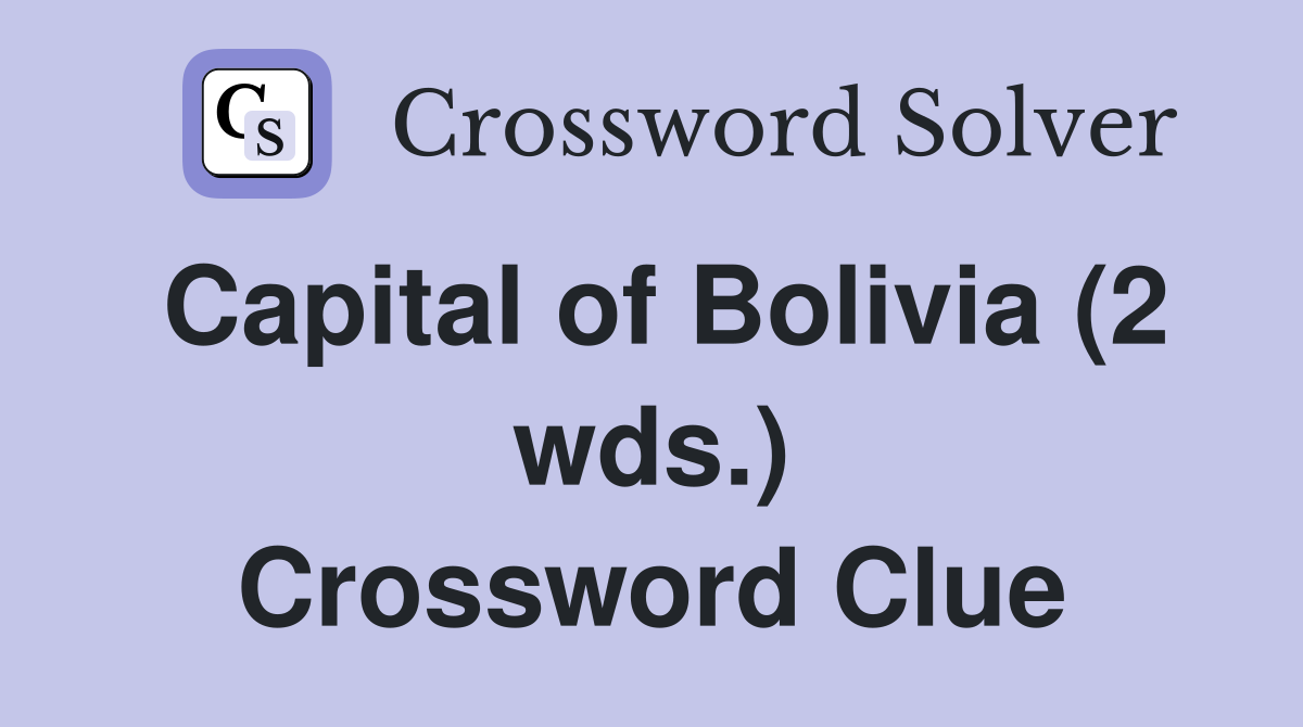 Capital of Bolivia (2 wds.) Crossword Clue