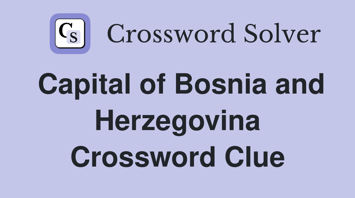 Capital of Bosnia and Herzegovina Crossword Clue