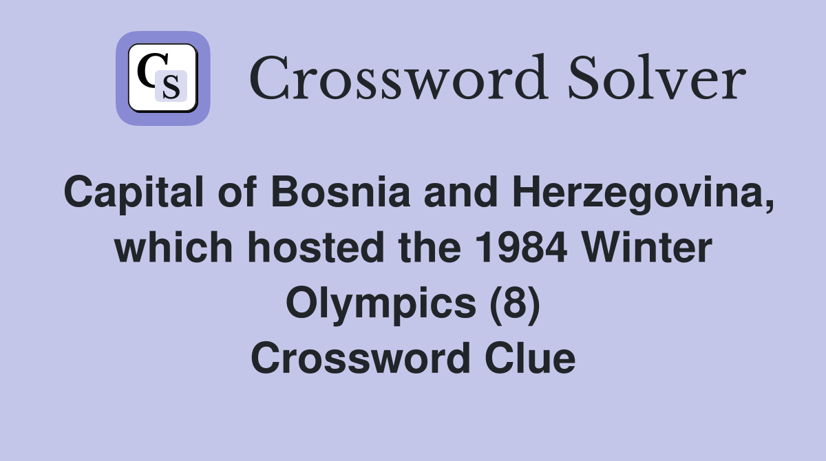 Capital of Bosnia and Herzegovina, which hosted the 1984 Winter Olympics (8) Crossword Clue