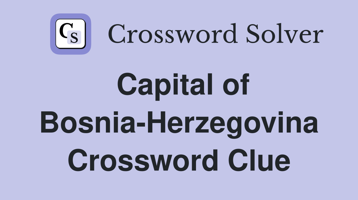 Capital of Bosnia-Herzegovina Crossword Clue