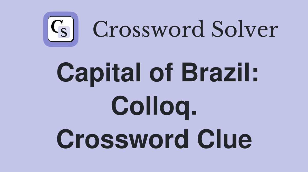 Capital of Brazil: Colloq. Crossword Clue