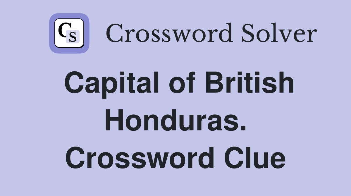 Capital of British Honduras. Crossword Clue