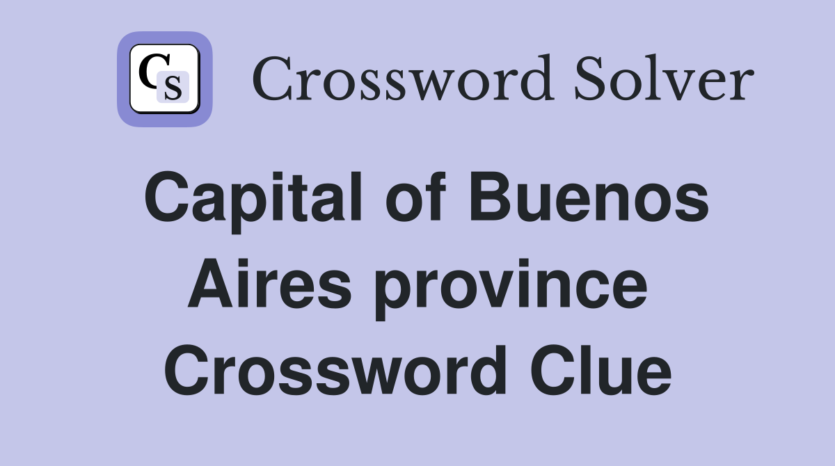 Capital of Buenos Aires province Crossword Clue