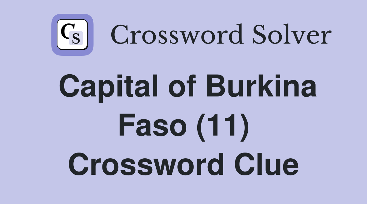 Capital of Burkina Faso (11) Crossword Clue