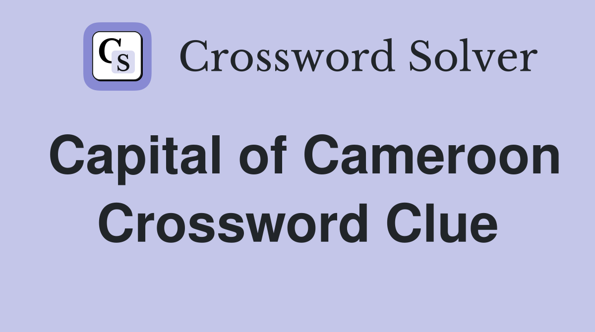 Capital of Cameroon Crossword Clue