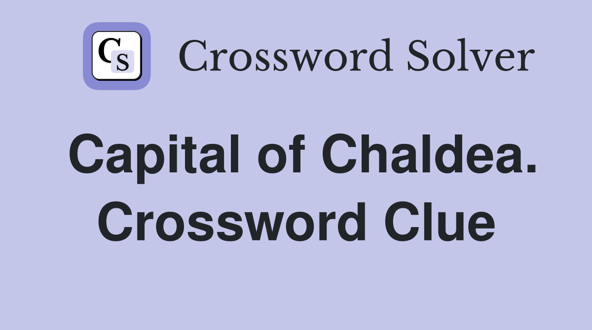 Capital of Chaldea. Crossword Clue