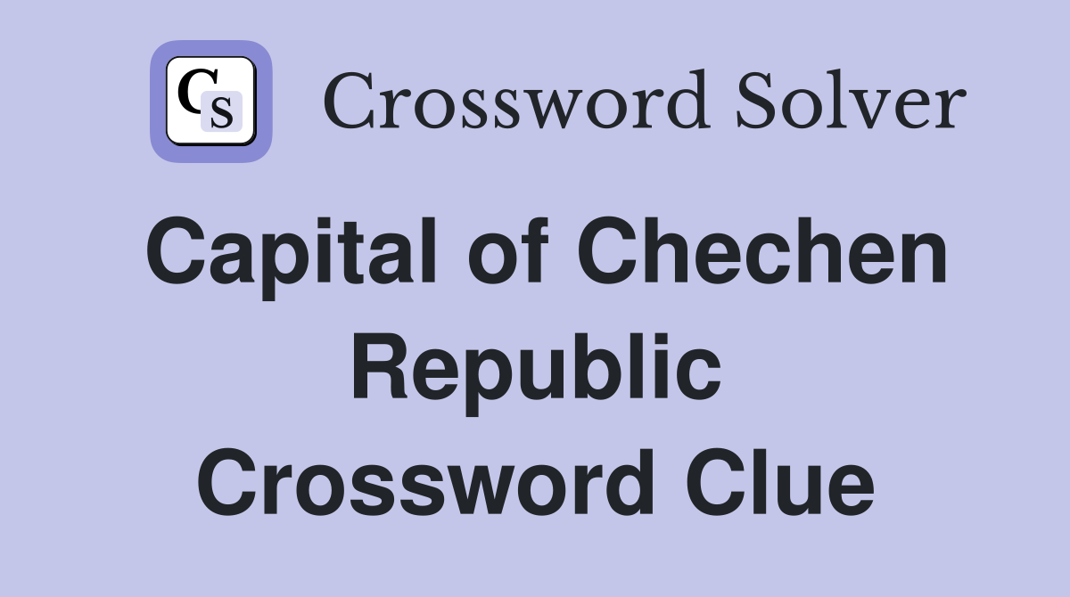 Capital of Chechen Republic Crossword Clue